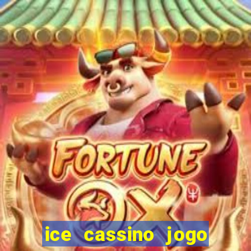 ice cassino jogo de aposta